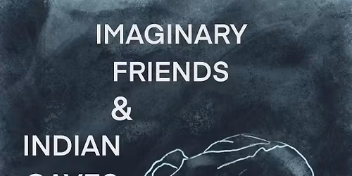 Imaginary Friends w\/ Indian Caves