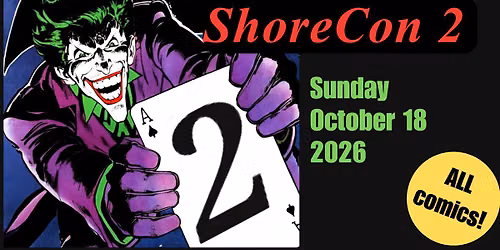 ShoreCon 2: ALL Comic Book Show; Guilford, CT