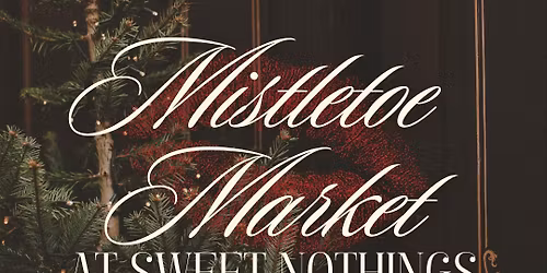 Mistletoe Market at Sweet Nothings