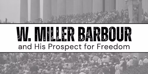 W. Miller Barbour & His Prospect for Freedom