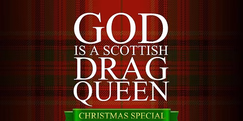 God Is A Scottish Drag Queen Christmas Special