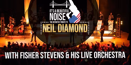 The Neil Diamond Tribute Spectacular with Fisher Stevens and his Orchestra SUNDERLAND