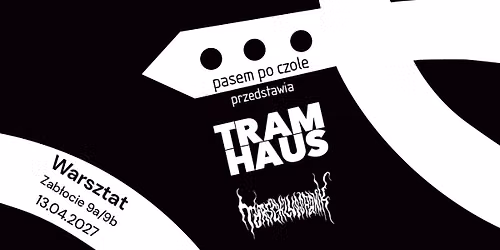 Tramhaus + Torschlusspanik | 13.04.2027 Krak\u00f3w | Warsztat
