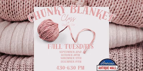 Chunky Blanket Workshop: Tuesday, November 17th, 4:30pm - 6:30pm