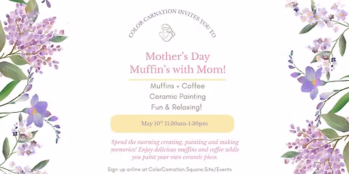 Muffin\u2019s with Mom! Mother\u2019s Day at Color Carnation