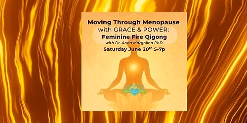 Moving through Menopause: Feminine Fire Qigong