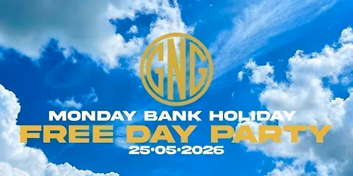 GNG FREE DAY PARTY - MONDAY BANK HOLIDAY