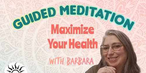 Meditation to Maximize Your Health, with Barbara