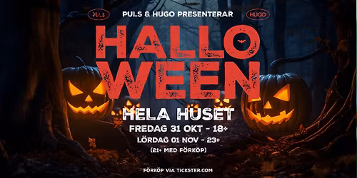 Halloween Weekend \/ Fredag 31 Oktober 18+  \/ L\u00f6rdag 1 November 23+ \/ Hela Huset HUGO&PULS