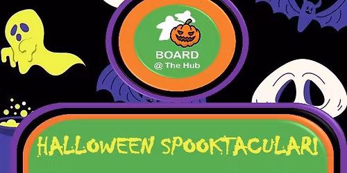 Board at the Hub - Halloween special!