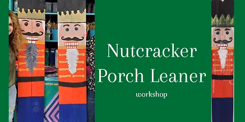 Nutcracker Porch Leaner Sign Workshop at Artsy Fartsy