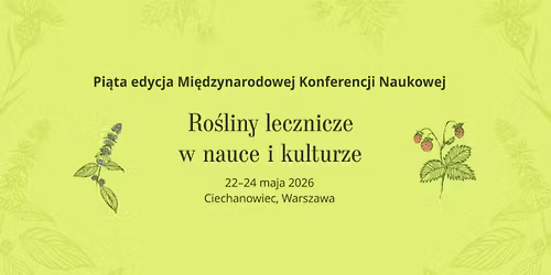 V edycja Mi\u0119dzynarodowej Konferencji "Ro\u015bliny lecznicze w nauce i kulturze "