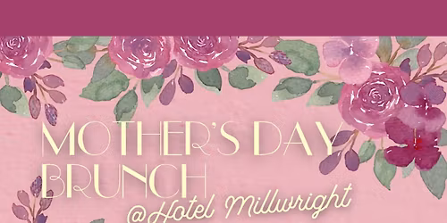 Mother's Day Brunch at Hotel Millwright