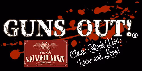 Guns Out (Classic Rock Cover Band) @ Gallopin' Goose Saloon & Grill