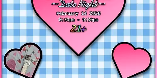 Valentine's Date Night - February 14, 2026, 6:30-9:30 PM
