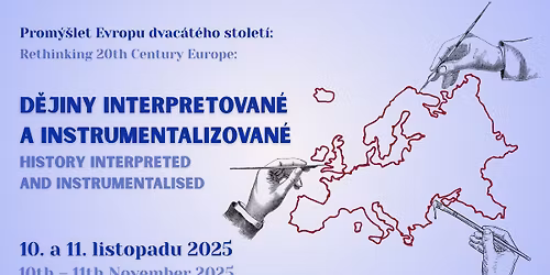 Konference Prom\u00fd\u0161let Evropu 20. stolet\u00ed: D\u011bjiny interpretovan\u00e9 a instrumentalizovan\u00e9