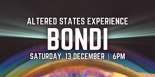 Altered States Experience | BONDI