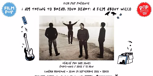 Film POP pr\u00e9sente: I Am Trying To Break Your Heart: A Film About Wilco