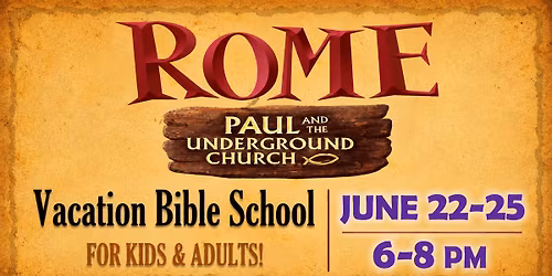 VBS, KIDS & ADULTS!! Rome: Paul & the Underground Church!