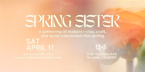 Spring Sister- gathering of makers\u2014clay, craft, and quiet expression this