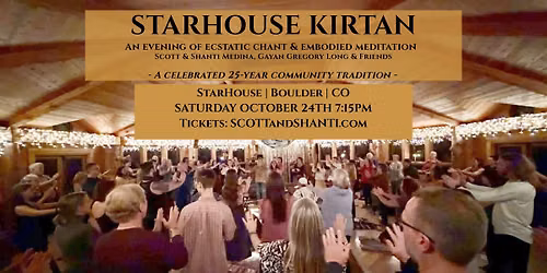 STARHOUSE KIRTAN Evening of Ecstatic Chant&Embodied Meditation Scott +Shanti Medina, Gayan&Friends