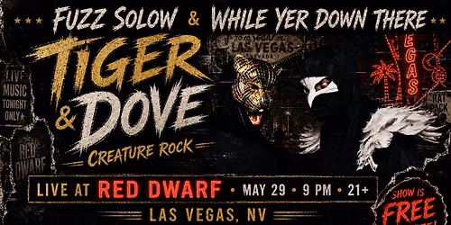 Tiger & Dove @ Red Dwarf w\/ Fuzz Solow & While Yer Down There