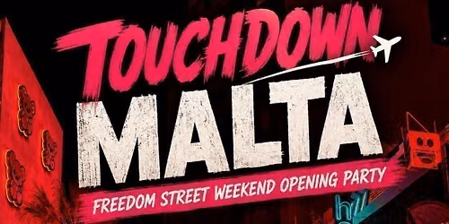 TOUCHDOWN MALTA - FREEDOM STREET WEEKEND OPENING PARTY