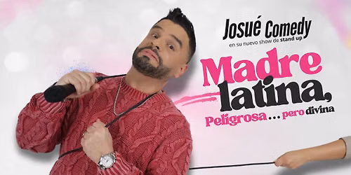 Josu\u00e9 Comedy: Madre Latina, Peligrosa... Pero Divina