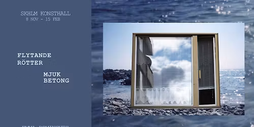Utst\u00e4llning: Flytande r\u00f6tter, mjuk betong