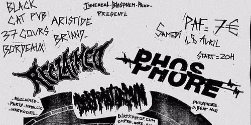 RECLAIMED + PHOSPHORE + DIRTY POT OF CUM @ BLACK CAT PUB, BORDEAUX