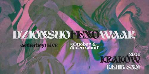 DZIONSUO (+Aetherboy1 LIVE) x FENO (+G3ttoboy & Mulen Smuff) x WAAR \/\/ 21.08 - KRAK\u00d3W - KLUB SNY