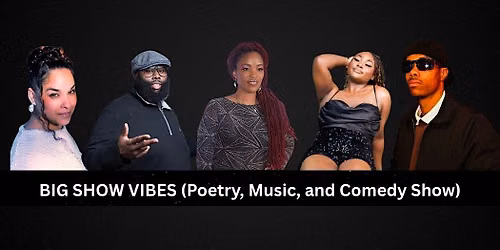 Big Show Vibes (Poetry, Music, and Comedy Show)
