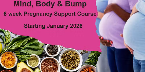 Mind, Body & Bump - 6 Week Pregnancy Support Course