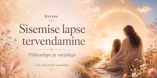 Kursus "Sisemise lapse tervendamine" (Tartu)