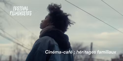 Cin\u00e9ma-caf\u00e9 : h\u00e9ritages familiaux - Filministes 2026