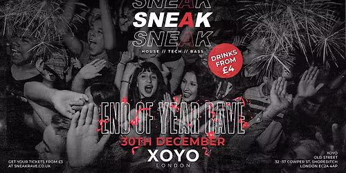 SNEAK: END OF YEAR RAVE @ XOYO LONDON - TUESDAY 30TH DECEMBER