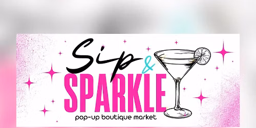 Sip & Sparkle Pop Up Boutique Market 
