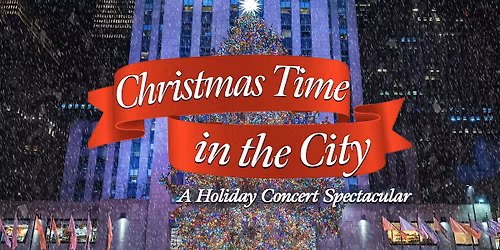 Christmas Time In The City - A Holiday Concert Spectacular - 2025!