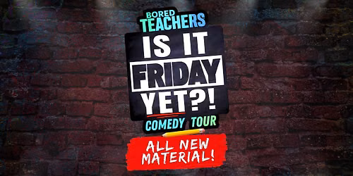 Bored Teachers - Is It Friday Yet! Comedy Tour at Broome County Forum