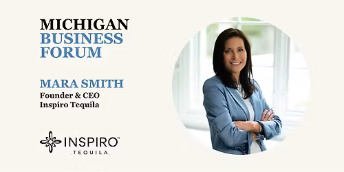 Michigan Business Forum - Mara Smith, Founder & CEO of Inspiro Tequila