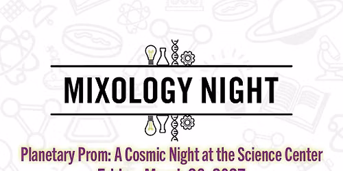 Mixology Night - Planetary Prom: A Cosmic Night at the Science Center