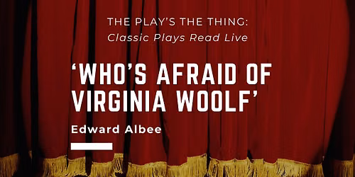 The Play's the Thing: Who's Afraid of Virginia Woolf