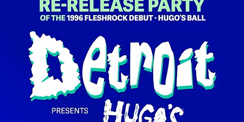 Hugo\u2019s Ball live in the Entry : DETROIT Reunion