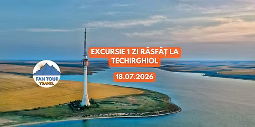 \u2728 EXCURSIE 1 ZI \u2013 R\u0102SF\u0102\u021a LA TECHIRGHIOL \u2728\n18.07.2026