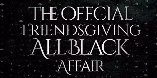 The Official Friendsgiving All Black Affair