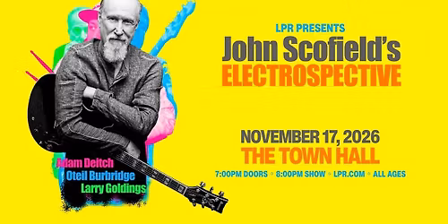 LPR Presents: JOHN SCOFIELD'S "ELECTROSPECTIVE"