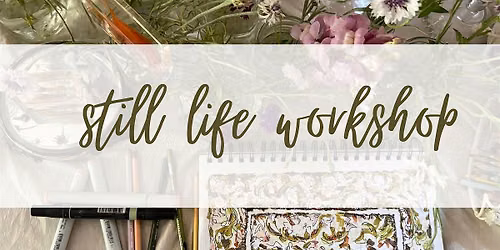 Still Life workshop - hosted by Joon