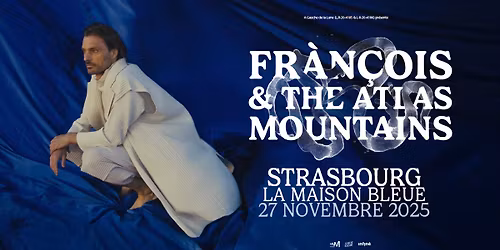 27.11.25 | FR\u00c0N\u00c7OIS & THE ATLAS MOUNTAINS \u2022 Strasbourg - La Maison Bleue