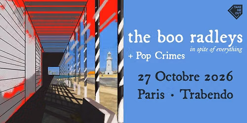 Take Me Out : The Boo Radleys + Pop Crimes en concert au Trabendo \u2022 Paris
