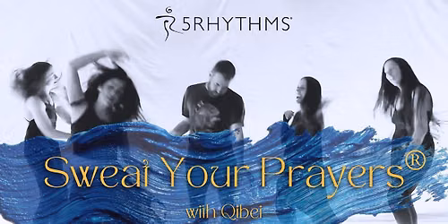 5Rhythms\u00ae Sweat Your Prayers